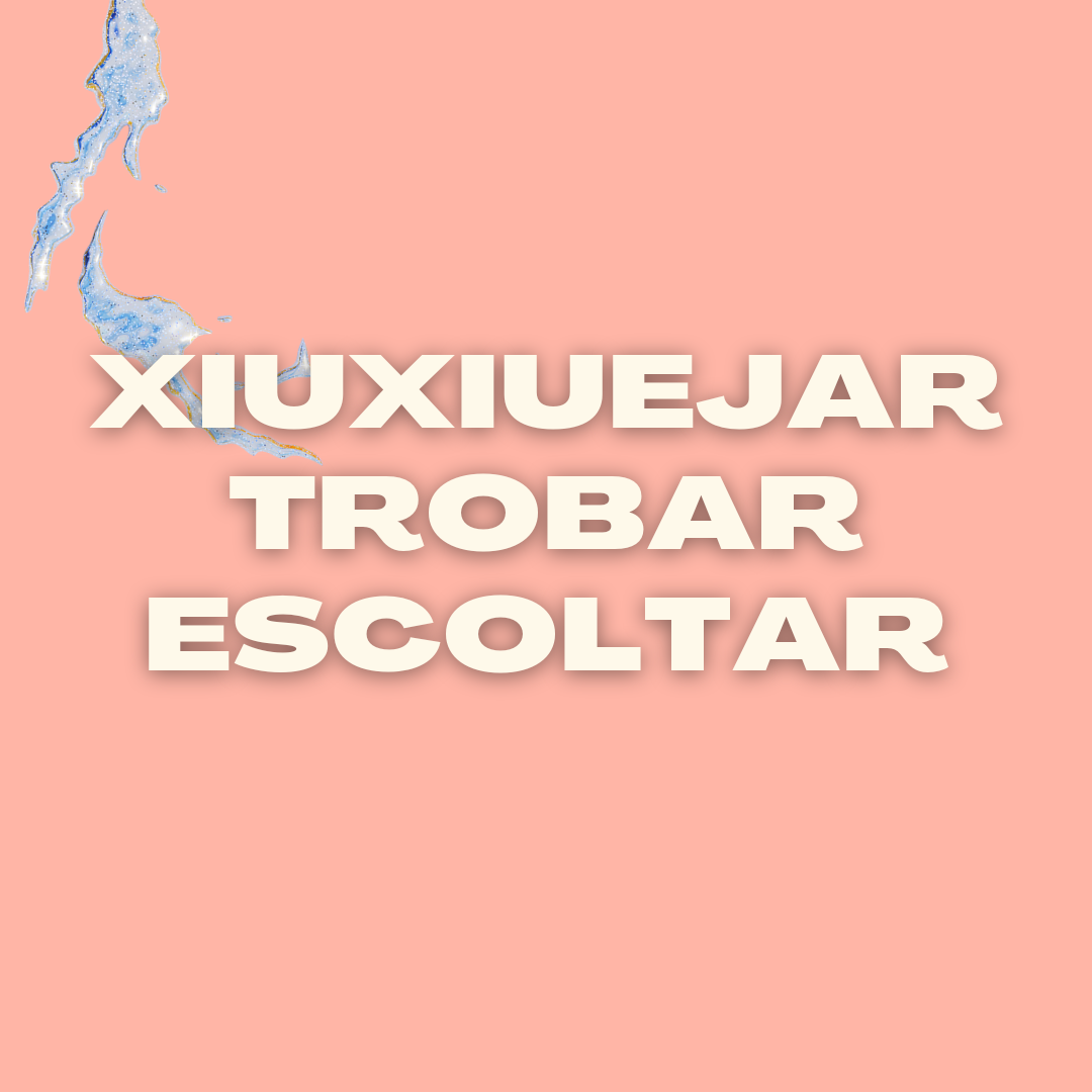 Xiuxiuejar, trobar, escoltar